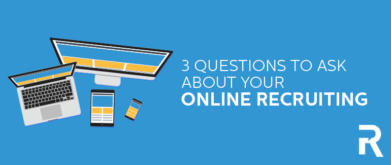 3 Questions To Ask About Your Online Recruiting