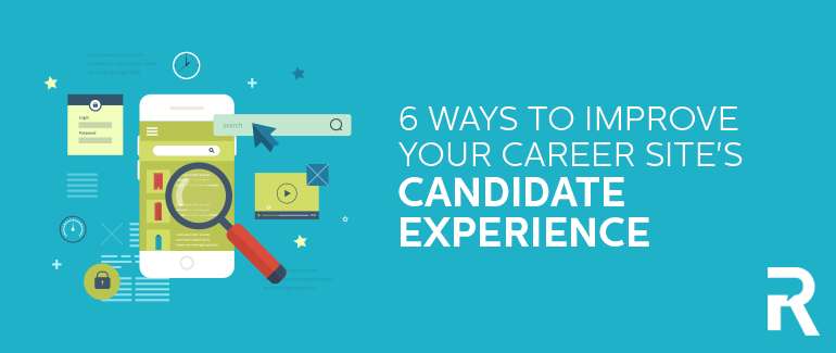 6 Ways to Improve Your Career Site's Candidate Experience