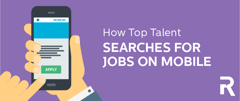 How Top Talent Searches for Jobs on Mobile