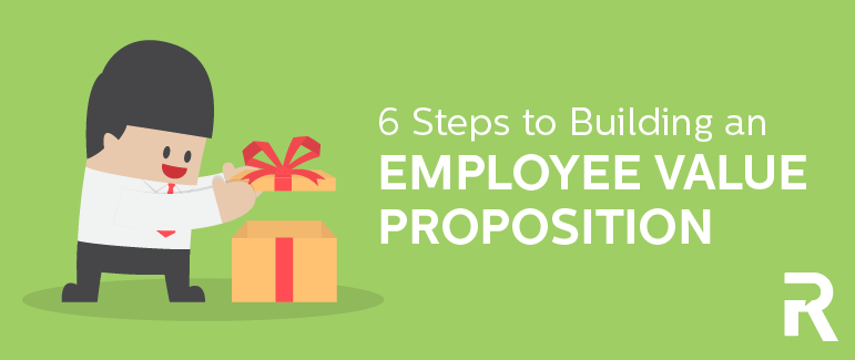 6 Steps to Building Your Employee Value Proposition