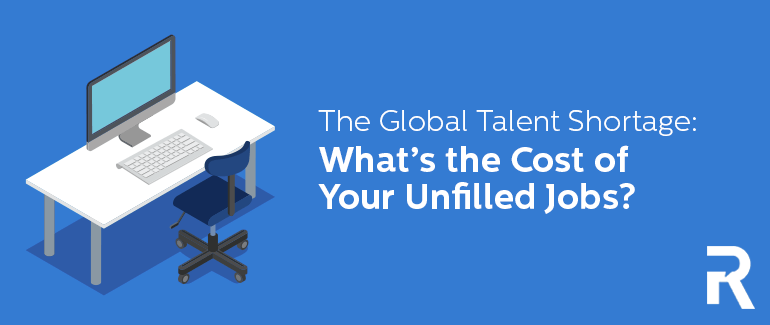 The Global Talent Shortage: What's the Cost of Your Unfilled Jobs?