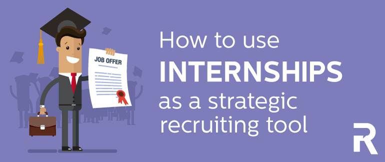 How to Use Internships as a Strategic Recruiting Tool