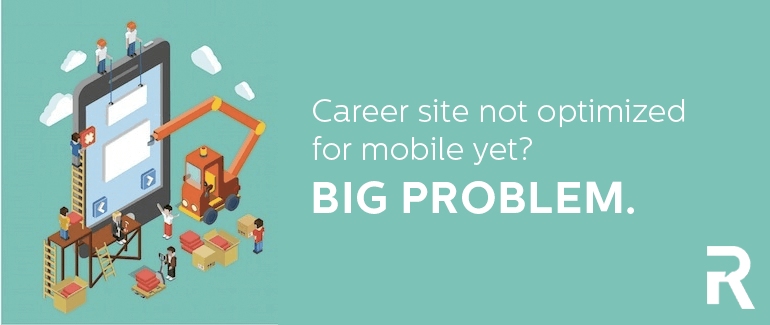 Career Site Not Optimized For Mobile Yet? Big Problem.