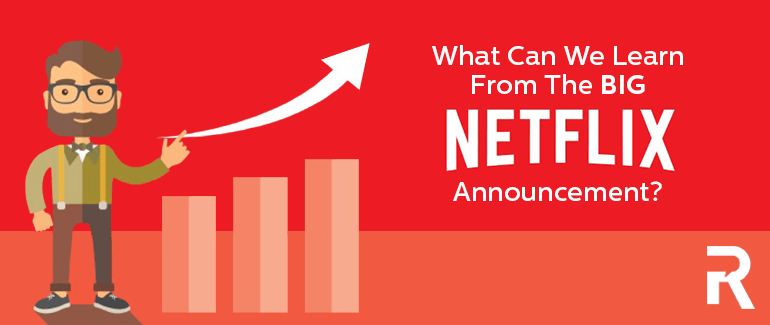 What Can We Learn From the Big Netflix Announcement?