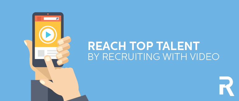 Reach Top Talent by Recruiting with Video