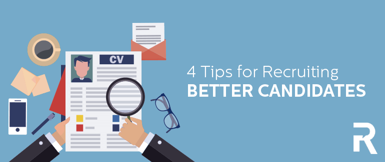 4 Tips for Recruiting Better Candidates