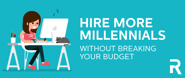 Hire More Millennials Without Breaking Your Budget