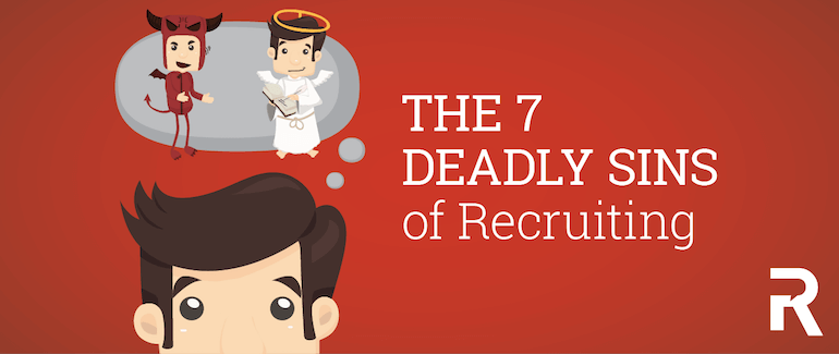 The 7 Deadly Sins of Recruiting