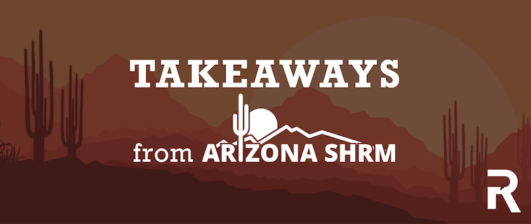 3 of the Best Takeaways from AZ SHRM 2015