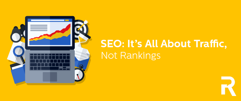 SEO: It’s All About Traffic, Not Rankings