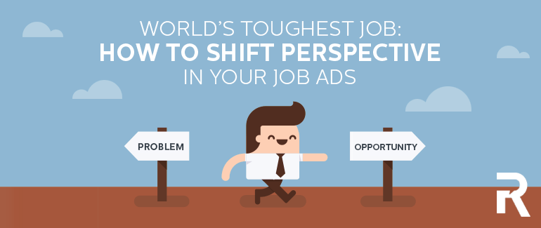 World's Toughest Job: How to Shift Perspective in Your Job Ads