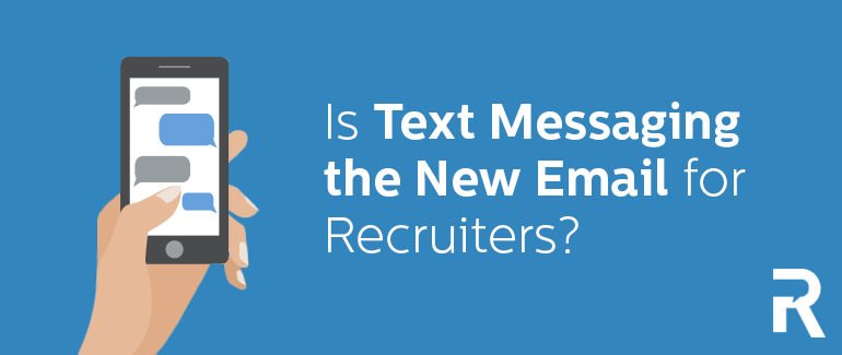 Is Text Messaging the New Email for Recruiters?