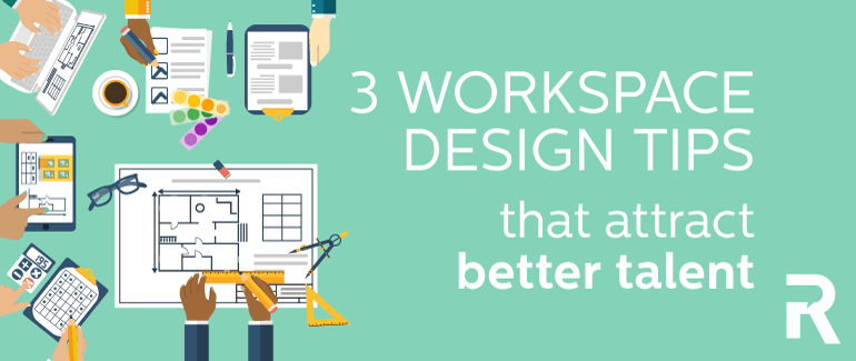3 Workspace Design Tips That Attract Better Talent
