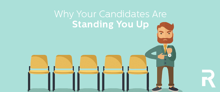Why Your Candidates are Standing You Up