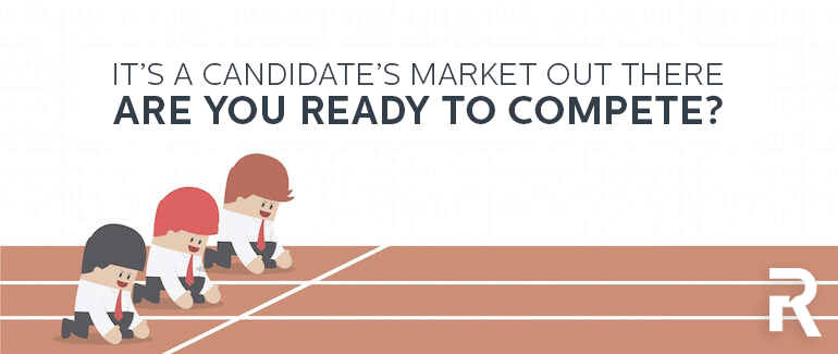 It’s a Candidate’s Market, Are You Ready to Compete?