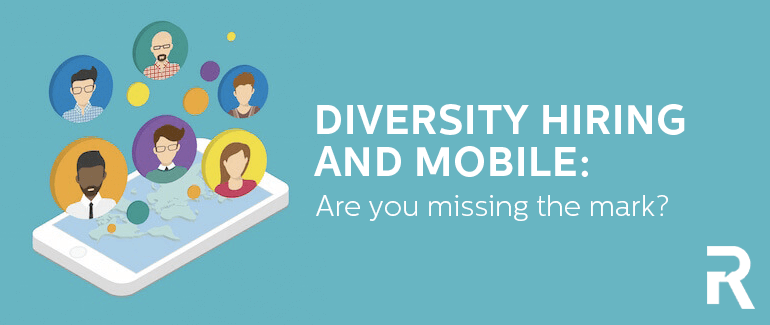 Diversity Hiring and Mobile: Are You Missing the Mark?
