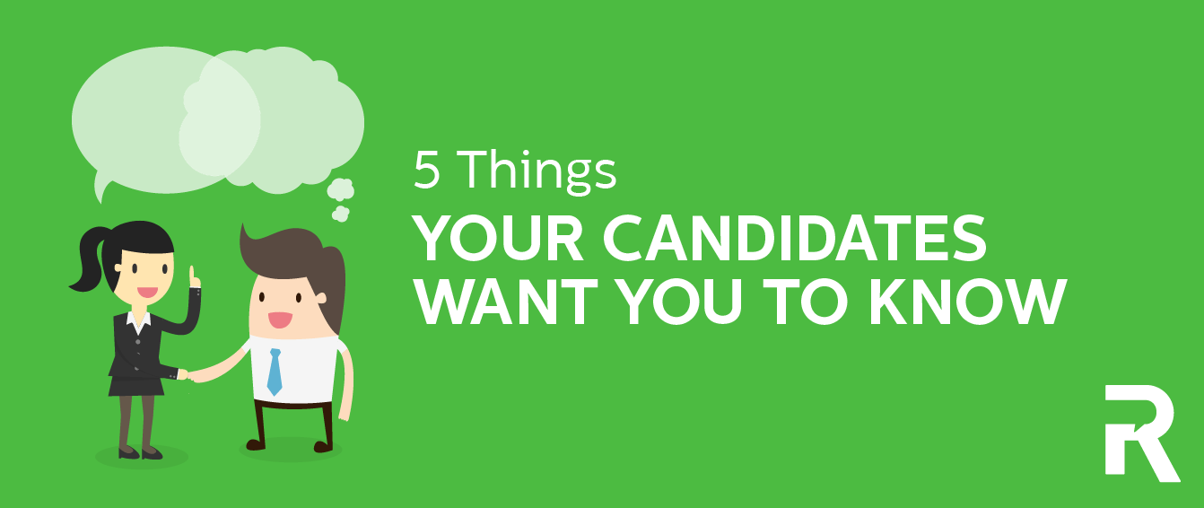 5 Things Your Candidates Want You To Know