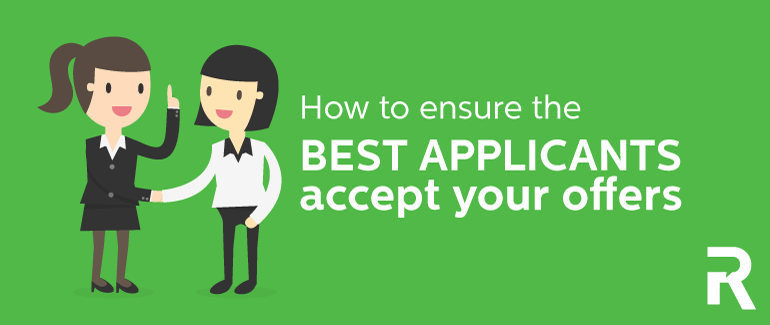 How to Ensure Your Best Applicants Accept Your Offers