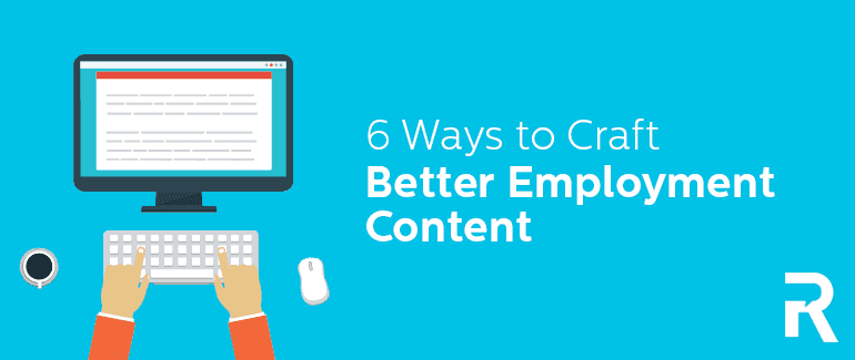 6 Ways to Craft Better Employment Content