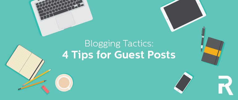 Blogging Tactics: 4 Tips for Guest Posts