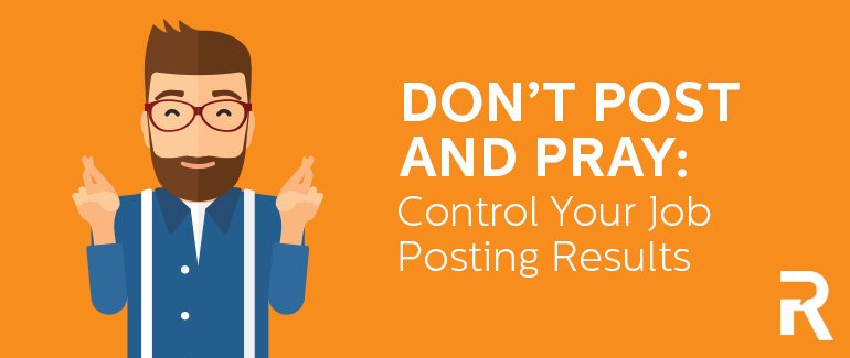 Don't Post and Pray—Control Your Job Posting Results