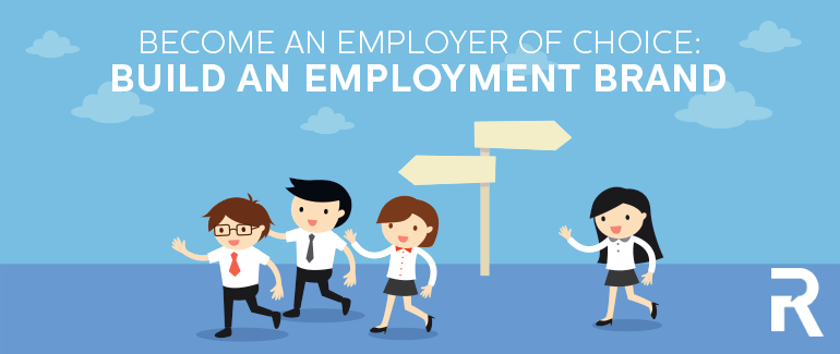 Become an Employer of Choice: Build an Employment Brand