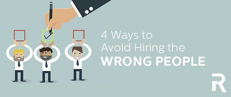 4 Ways to Avoid Hiring the Wrong People