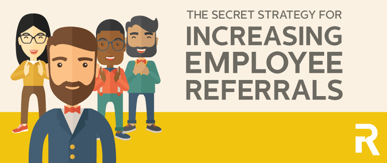 The Secret Strategy for Increasing Employee Referrals