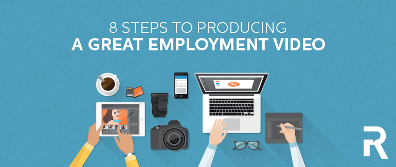 8 Steps to Producing a Great Employment Video