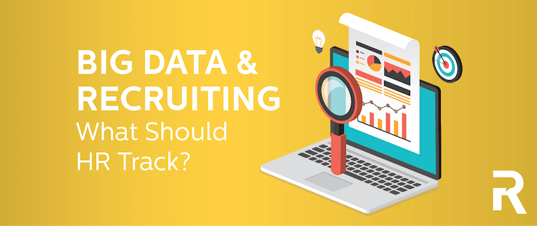 Big Data and Recruiting: What Should HR Track