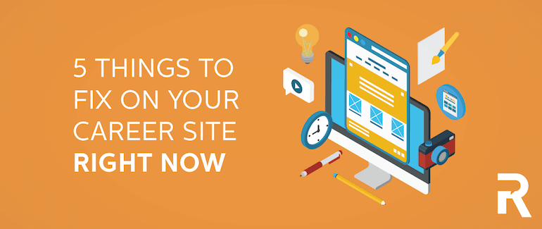5 Things to Fix on Your Career Site Right Now