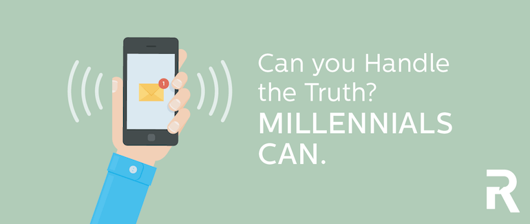 Can You Handle The Truth? Millennials Can.