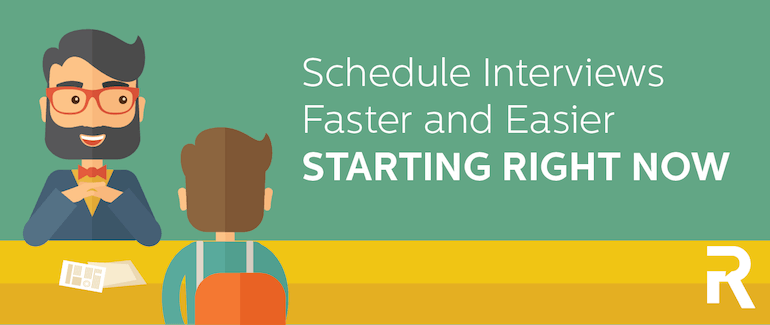 Schedule Interviews Faster and Easier Starting Right Now