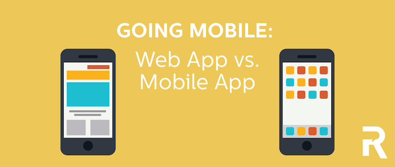 Going Mobile: Web App vs. Native App