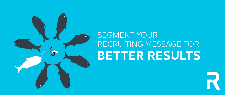 Segment your Recruiting Message for Better Results