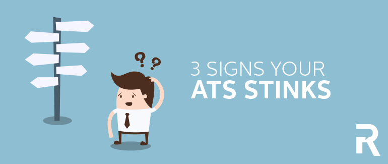 3 Signs your ATS Stinks