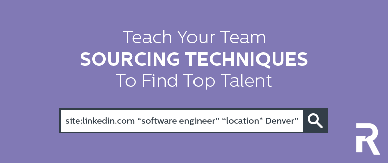 Teach Your Team Sourcing Techniques to Find Top Talent