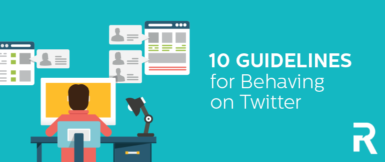 10 Guidelines for Behaving on Twitter