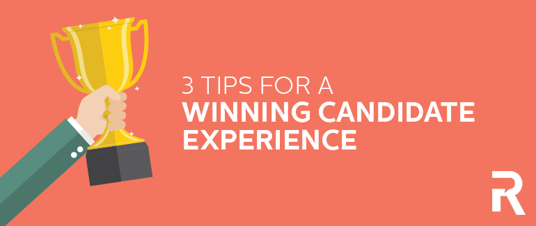 3 Tips for a Winning Candidate Experience