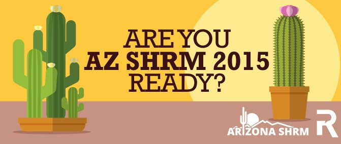 Are You AZ SHRM 2015 Ready?